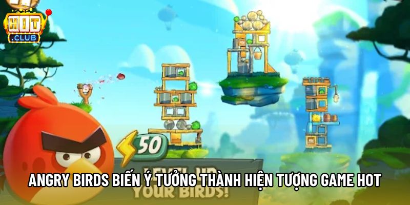 Angry birds biến ý tưởng thành hiện tượng game hot