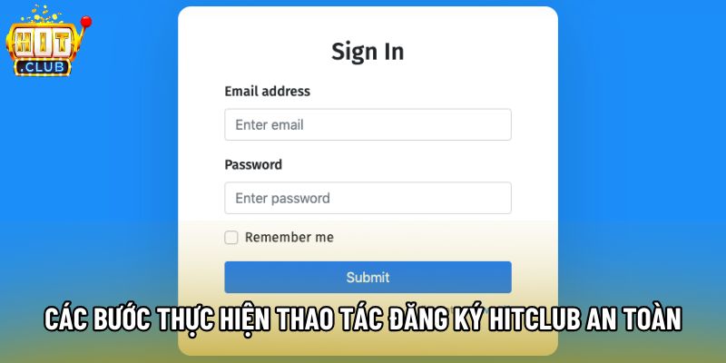 Các bước thực hiện thao tác đăng ký Hitclub an toàn