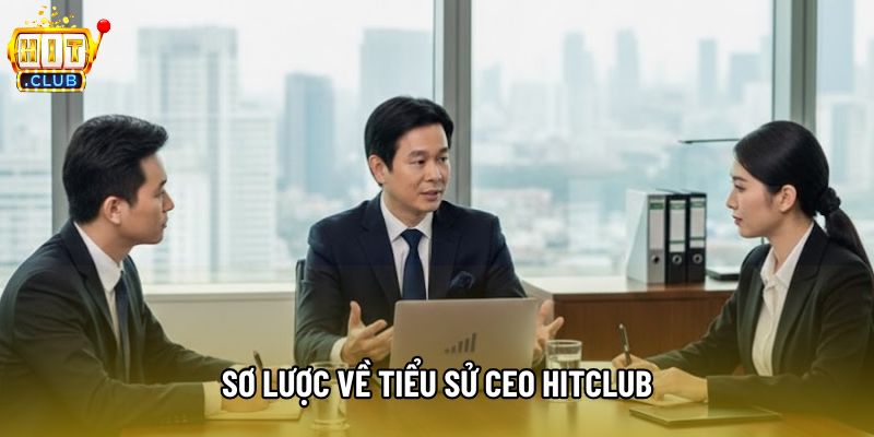 Sơ lược về tiểu sử CEO Hitclub