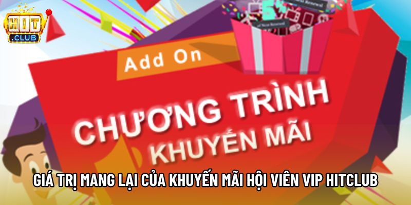 Giá trị mang lại của khuyến mãi hội viên VIP Hitclub