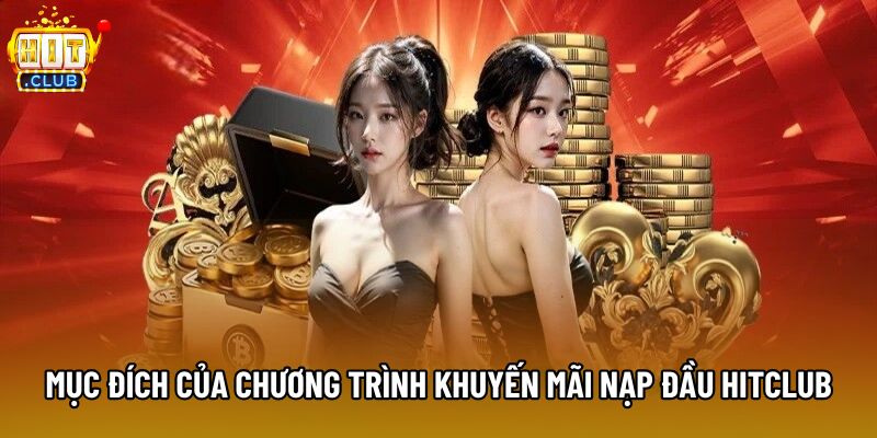 Mục đích của chương trình khuyến mãi nạp đầu Hitclub