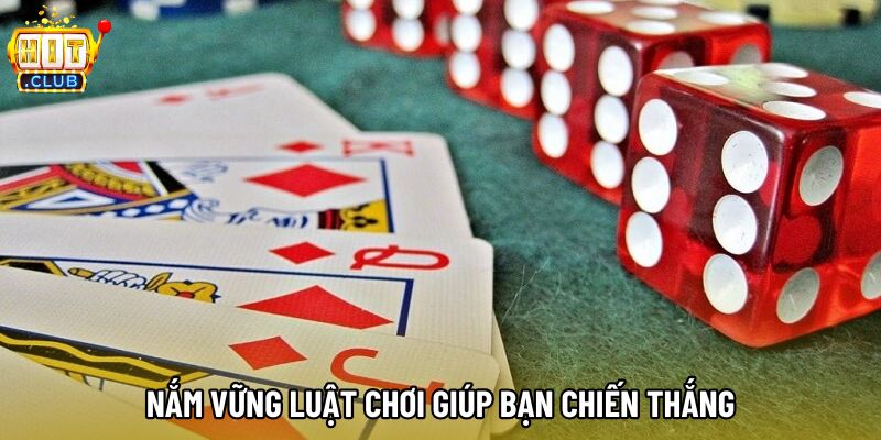 Nắm vững luật chơi giúp bạn chiến thắng
