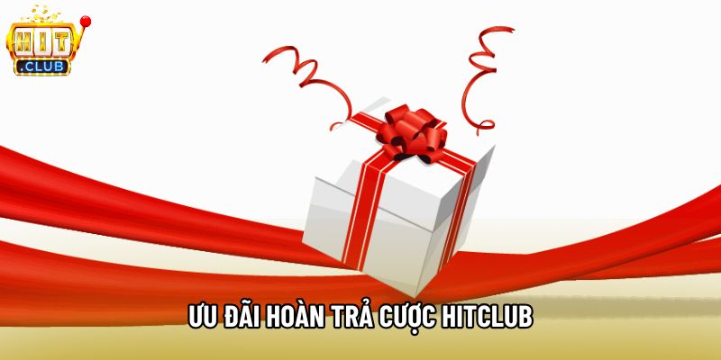 Ưu Đãi Hoàn Trả Cược Hitclub - Bí Quyết Nhận Tiền Tỷ Lệ Cao